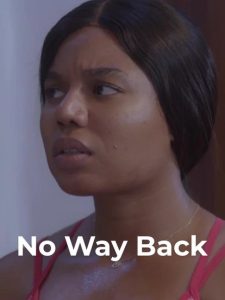 Download Strained Read More About The Article No Way Back (2022) | Nollywood Movie