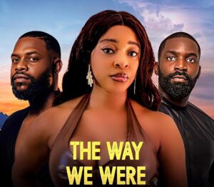 Download Battle On Buka Street Read More About The Article The Way We Were (2023) | Nollywood Movie